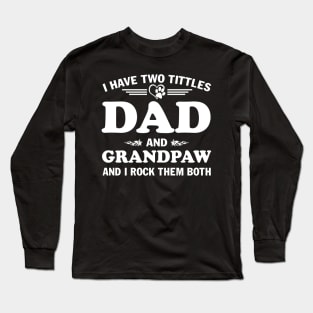 I Have Two Titles Dad And Grandpaw and I Rock Them Both Father's Day Gift Long Sleeve T-Shirt